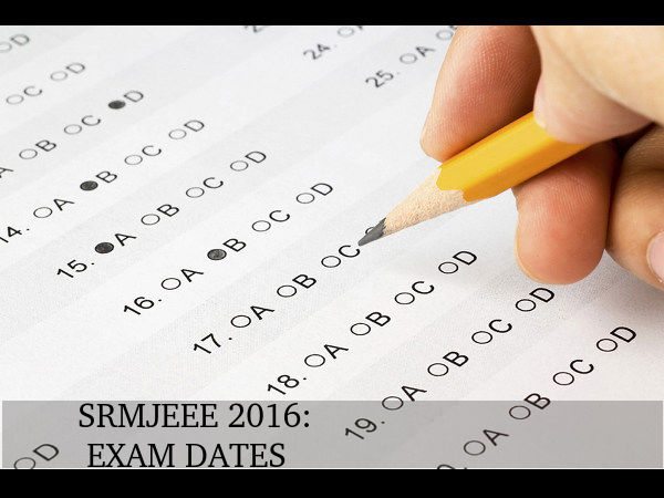 SRMJEEE 2016: Exam Dates Scheduled SRMJEEE 2016: Exam Dates Scheduled
