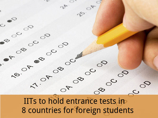 IITs to hold entrance tests for foreign students IITs to hold entrance tests for foreign students