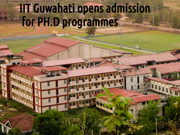 IIT Guwahati opens admission for PH.D programmes IIT Guwahati opens admission for PH.D programmes