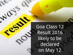 Goa Class 12 Result 2016 may be declared on May 12 Goa Class 12 Result 2016 may be declared on May 12