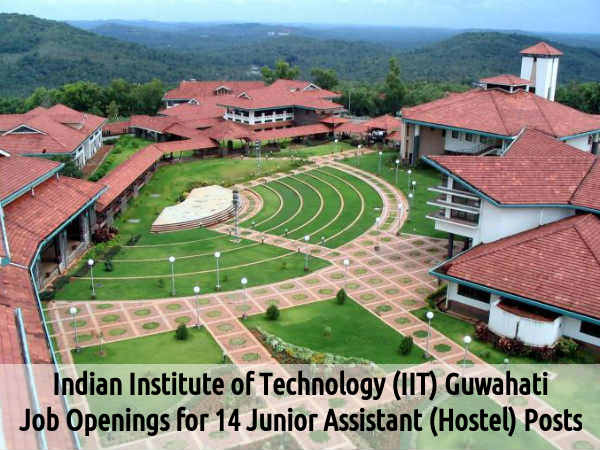 IIT Guwahati Recruits 14 Jr Assistant Posts IIT Guwahati Recruits 14 Jr Assistant Posts