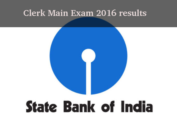 SBI Clerk Main Exam 2016 results SBI Clerk Main Exam 2016 results
