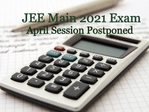 JEE Main 2021 April Session Postponed. Check Dates JEE Main 2021 April Session Postponed. Check Dates