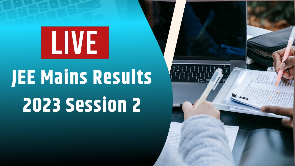 Live Updates IIT JEE Mains Session 2 Results 2023, Scorecard, Top
